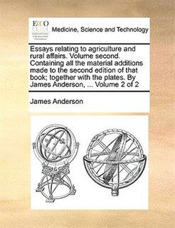 Front cover_Essays Relating To Agriculture And Rural Affairs. Volume Second. Containing All The Material Additions Made To The Second Edition Of That Book; Together With The Plates. By James Anderson, ...  Volume 2 Of 2