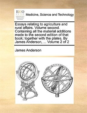 Front cover_Essays Relating To Agriculture And Rural Affairs. Volume Second. Containing All The Material Additions Made To The Second Edition Of That Book; Together With The Plates. By James Anderson, ...  Volume 2 Of 2