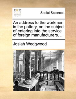 Front cover_An Address To The Workmen In The Pottery, On The Subject Of Entering Into The Service Of Foreign Manufacturers. ...