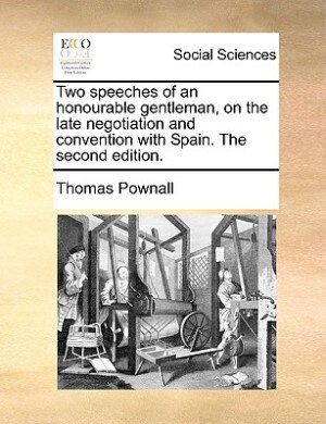 Couverture_Two Speeches Of An Honourable Gentleman, On The Late Negotiation And Convention With Spain. The Second Edition.