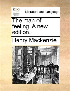 The Man Of Feeling. A New Edition.