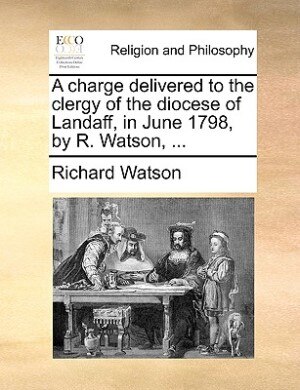 Couverture_A Charge Delivered To The Clergy Of The Diocese Of Landaff, In June 1798, By R. Watson, ...