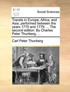 Front cover_Travels In Europe, Africa, And Asia, Performed Between The Years 1770 And 1779. ... The Second Edition. By Charles Peter Thunberg, ...
