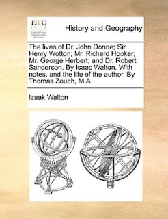 Front cover_The Lives Of Dr. John Donne; Sir Henry Wotton; Mr. Richard Hooker; Mr. George Herbert; And Dr. Robert Sanderson. By Isaac Walton. With Notes, And The Life Of The Author. By Thomas Zouch, M.a.