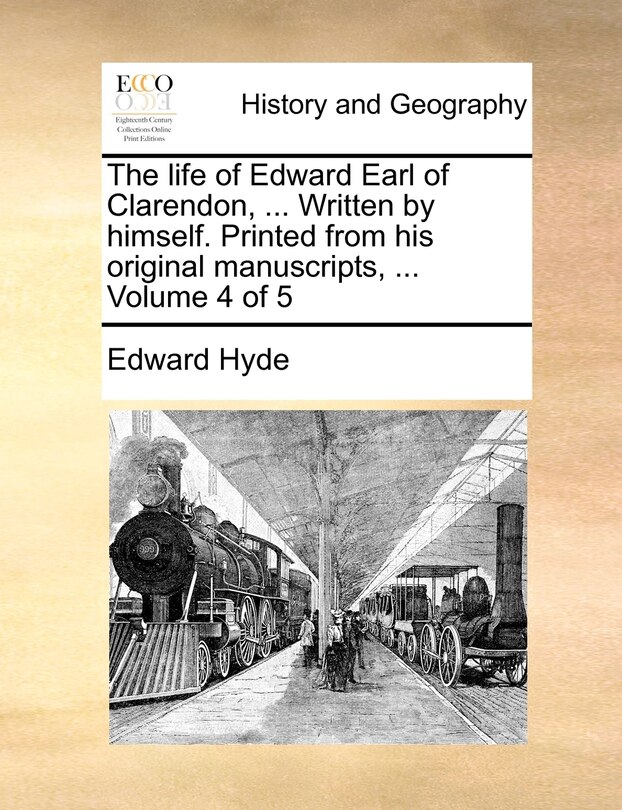 Couverture_The Life of Edward Earl of Clarendon, ... Written by Himself. Printed from His Original Manuscripts, ... Volume 4 of 5