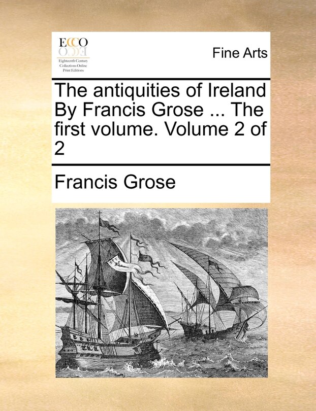 Front cover_The Antiquities of Ireland by Francis Grose ... the First Volume. Volume 2 of 2