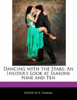 Dancing With The Stars: An Insider's Look At Seasons Nine And Ten