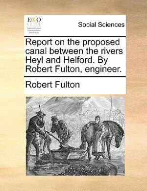 Front cover_Report On The Proposed Canal Between The Rivers Heyl And Helford. By Robert Fulton, Engineer.
