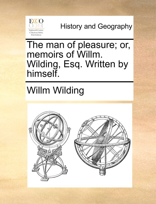 Front cover_The Man Of Pleasure; Or, Memoirs Of Willm. Wilding, Esq. Written By Himself.