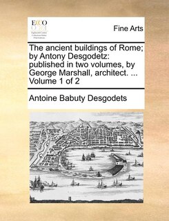 Front cover_The Ancient Buildings Of Rome; By Antony Desgodetz