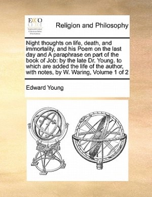 Front cover_Night Thoughts On Life, Death, And Immortality, And His Poem On The Last Day And A Paraphrase On Part Of The Book Of Job