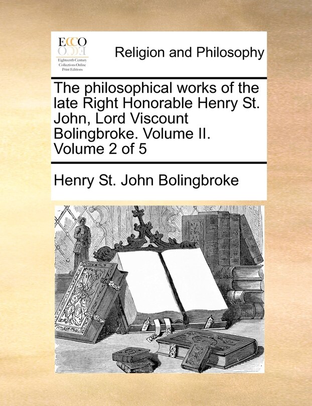 Front cover_The Philosophical Works of the Late Right Honorable Henry St. John, Lord Viscount Bolingbroke. Volume II. Volume 2 of 5