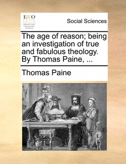 Couverture_The Age Of Reason; Being An Investigation Of True And Fabulous Theology. By Thomas Paine, ...
