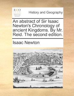 Front cover_An Abstract Of Sir Isaac Newton's Chronology Of Ancient Kingdoms. By Mr. Reid. The Second Edition.