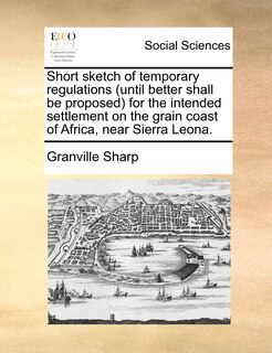 Front cover_Short Sketch of Temporary Regulations (Until Better Shall Be Proposed for the Intended Settlement on the Grain Coast of Africa, Near Sierra Leona.