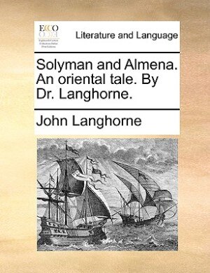 Front cover_Solyman And Almena. An Oriental Tale. By Dr. Langhorne.