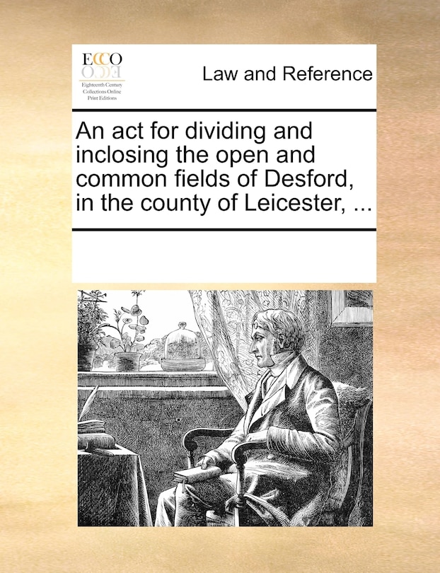 Front cover_An Act For Dividing And Inclosing The Open And Common Fields Of Desford, In The County Of Leicester, ...