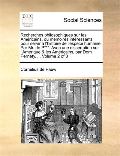 Couverture_Recherches Philosophiques Sur Les Américains, Ou Mémoires Intéressants Pour Servir À L'histoire De L'espece Humaine. Par Mr. De P***. Avec Une Dissertation Sur L'amérique & Les Américains, Par Dom Pernety. ...  Volume 2 Of 3
