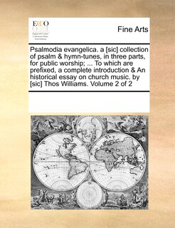 Couverture_Psalmodia Evangelica. a [Sic] Collection of Psalm & Hymn-Tunes, in Three Parts, for Public Worship; ... to Which Are Prefixed, a Complete Introduction & an Historical Essay on Church Music. by [Sic] Thos Williams. Volume 2 of 2