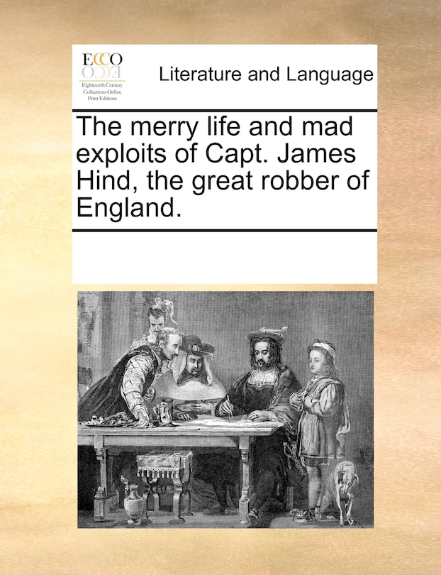 Front cover_The Merry Life And Mad Exploits Of Capt. James Hind, The Great Robber Of England.