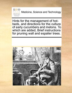 Couverture_Hints For The Management Of Hot-beds, And Directions For The Culture Of Early Cucumbers And Melons. To Which Are Added, Brief Instructions For Pruning Wall And Espalier Trees.