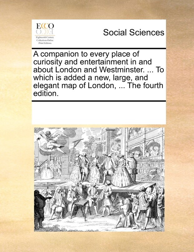 Front cover_A Companion To Every Place Of Curiosity And Entertainment In And About London And Westminster. ... To Which Is Added A New, Large, And Elegant Map Of London, ... The Fourth Edition.