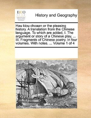 Front cover_Hau Kiou Choaan Or The Pleasing History. A Translation From The Chinese Language. To Which Are Added, I. The Argument Or Story Of A Chinese Play, ... Iii. Fragments Of Chinese Poetry. In Four Volumes. With Notes. ...  Volume 1 Of 4