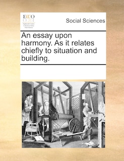 Front cover_An Essay Upon Harmony. As It Relates Chiefly To Situation And Building.