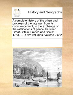 Couverture_A Complete History of the Origin and Progress of the Late War, from Its Commencement, to the Exchange of the Ratifications of Peace, Between Great-Britain, France and Spain
