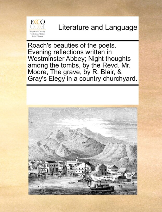 Front cover_Roach's Beauties Of The Poets. Evening Reflections Written In Westminster Abbey; Night Thoughts Among The Tombs, By The Revd. Mr. Moore, The Grave, By R. Blair, & Gray's Elegy In A Country Churchyard.