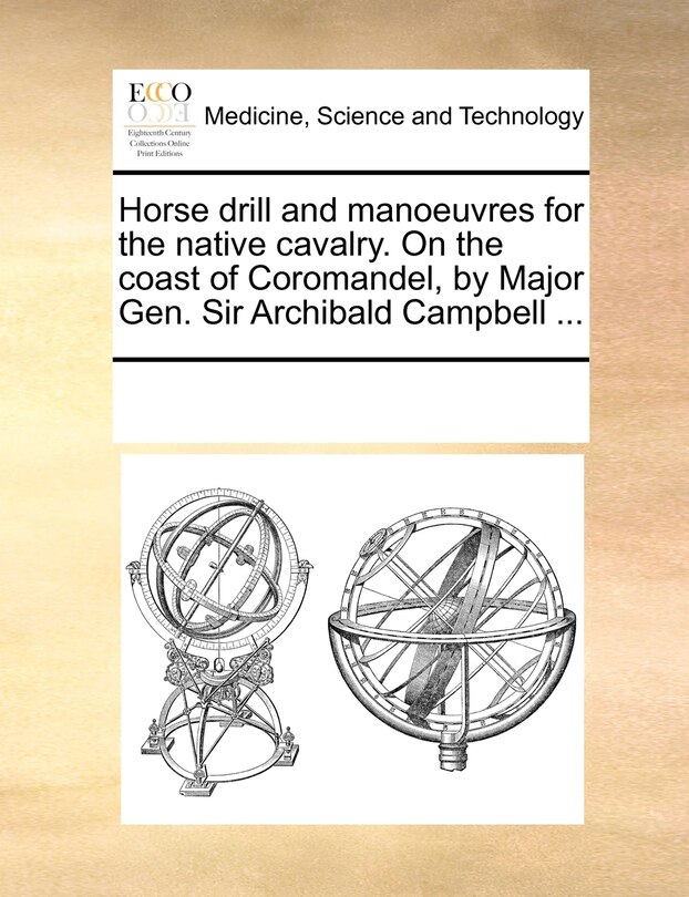 Front cover_Horse Drill And Manoeuvres For The Native Cavalry. On The Coast Of Coromandel, By Major Gen. Sir Archibald Campbell ...