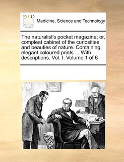 Couverture_The Naturalist's Pocket Magazine; Or, Compleat Cabinet of the Curiosities and Beauties of Nature. Containing, Elegant Coloured Prints ... with Descriptions. Vol. I. Volume 1 of 6
