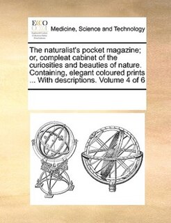 Couverture_The Naturalist's Pocket Magazine; Or, Compleat Cabinet Of The Curiosities And Beauties Of Nature. Containing, Elegant Coloured Prints ... With Descriptions.  Volume 4 Of 6