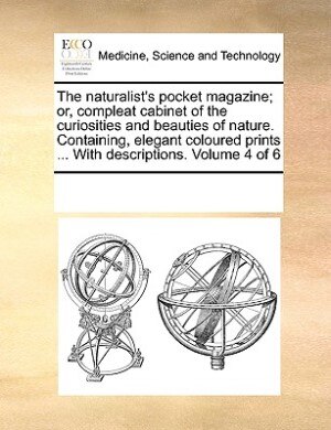 Couverture_The Naturalist's Pocket Magazine; Or, Compleat Cabinet Of The Curiosities And Beauties Of Nature. Containing, Elegant Coloured Prints ... With Descriptions.  Volume 4 Of 6