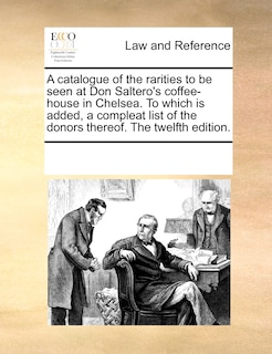Couverture_A Catalogue Of The Rarities To Be Seen At Don Saltero's Coffee-house In Chelsea. To Which Is Added, A Compleat List Of The Donors Thereof. The Twelfth Edition.