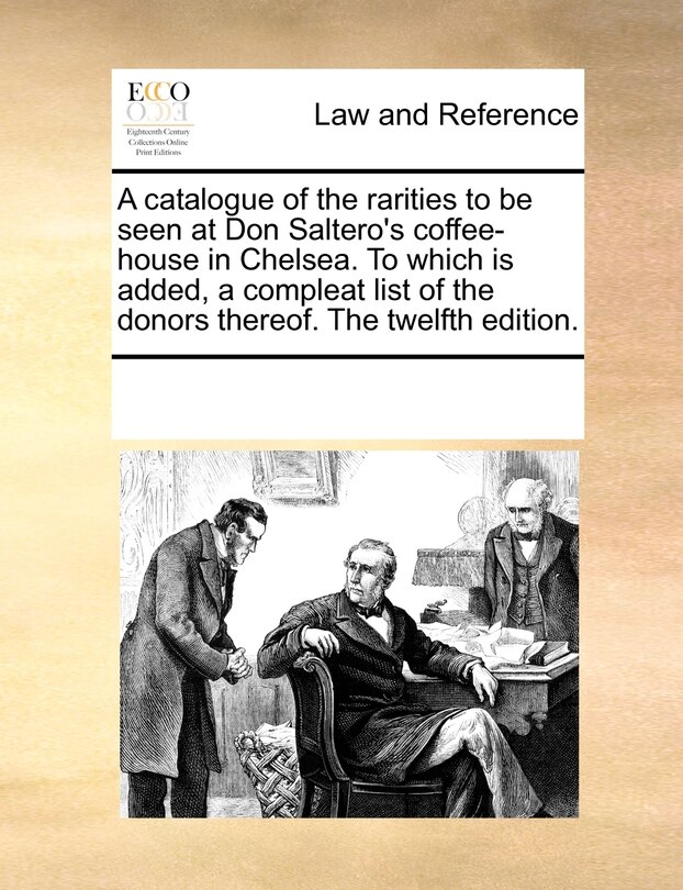 Couverture_A Catalogue Of The Rarities To Be Seen At Don Saltero's Coffee-house In Chelsea. To Which Is Added, A Compleat List Of The Donors Thereof. The Twelfth Edition.