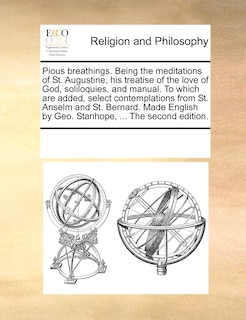 Front cover_Pious Breathings. Being The Meditations Of St. Augustine, His Treatise Of The Love Of God, Soliloquies, And Manual. To Which Are Added, Select Contemplations From St. Anselm And St. Bernard. Made English By Geo. Stanhope, ... The Second Edition.