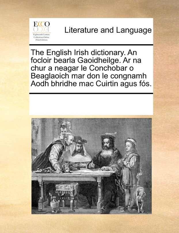 Front cover_The English Irish Dictionary. An Focloir Bearla Gaoidheilge. Ar Na Chur A Neagar Le Conchobar O Beaglaoich Mar Don Le Congnamh Aodh Bhridhe Mac Cuirtin Agus Fós.