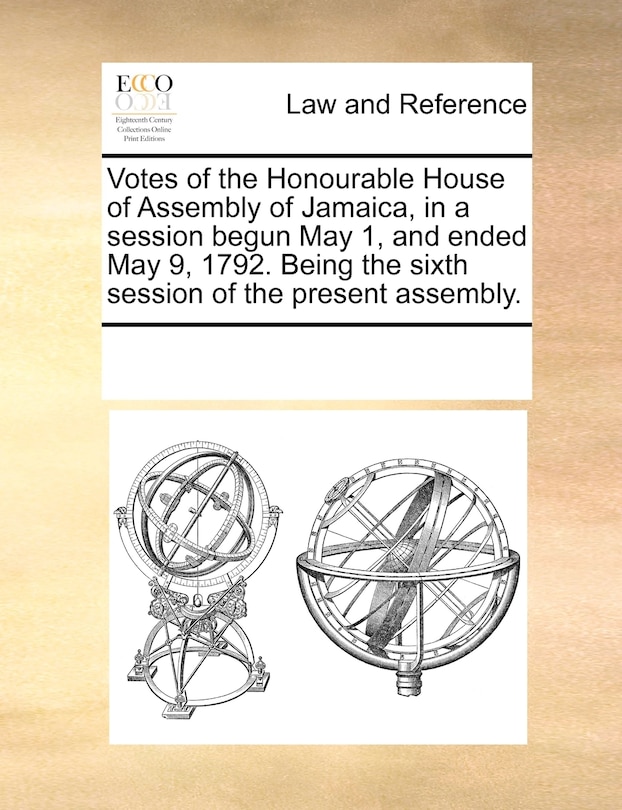 Front cover_Votes Of The Honourable House Of Assembly Of Jamaica, In A Session Begun May 1, And Ended May 9, 1792. Being The Sixth Session Of The Present Assembly.