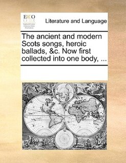 Couverture_The Ancient And Modern Scots Songs, Heroic Ballads, &c. Now First Collected Into One Body, ...