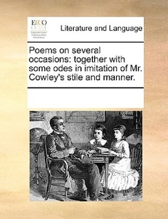 Poems On Several Occasions: Together With Some Odes In Imitation Of Mr. Cowley's Stile And Manner.