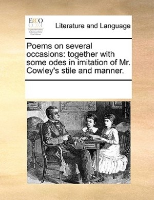 Poems On Several Occasions: Together With Some Odes In Imitation Of Mr. Cowley's Stile And Manner.