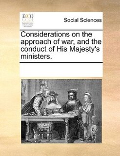Front cover_Considerations On The Approach Of War, And The Conduct Of His Majesty's Ministers.