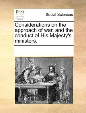 Front cover_Considerations On The Approach Of War, And The Conduct Of His Majesty's Ministers.