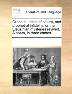 Front cover_Orpheus, Priest Of Nature, And Prophet Of Infidelity; Or The Eleusinian Mysteries Revived. A Poem, In Three Cantos.