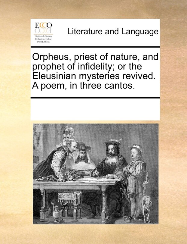 Front cover_Orpheus, Priest Of Nature, And Prophet Of Infidelity; Or The Eleusinian Mysteries Revived. A Poem, In Three Cantos.