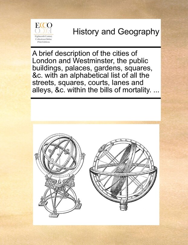 Couverture_A Brief Description Of The Cities Of London And Westminster, The Public Buildings, Palaces, Gardens, Squares, &c. With An Alphabetical List Of All The Streets, Squares, Courts, Lanes And Alleys, &c. Within The Bills Of Mortality. ...
