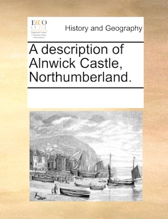 Front cover_A Description Of Alnwick Castle, Northumberland.