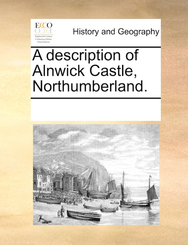 Front cover_A Description Of Alnwick Castle, Northumberland.
