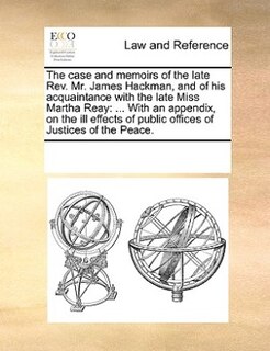 Front cover_The Case And Memoirs Of The Late Rev. Mr. James Hackman, And Of His Acquaintance With The Late Miss Martha Reay
